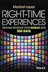 Right-Time Experiences: Driving Revenue with Mobile and Big Data