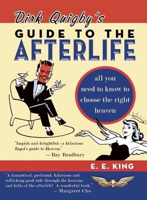 Dirk Quigby's Guide to the Afterlife: All You Need to Know to Choose the Right Heaven Plus a Five-Star Rating System for Music, Food, Drin