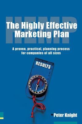 Highly Effective Marketing Plan (Hemp), The: A Proven, Practical Planning Process for Companies of All Sizes