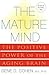 The Mature Mind: The Positive Power of the Aging Brain