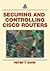 Securing and Controlling Cisco Routers