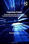 Unpicking Gender: The Social Construction of Gender in the Lancashire Cotton Weaving Industry, 1880-1914