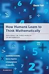 How Humans Learn to Think Mathematically: Exploring The Three Worlds Of Mathematics
