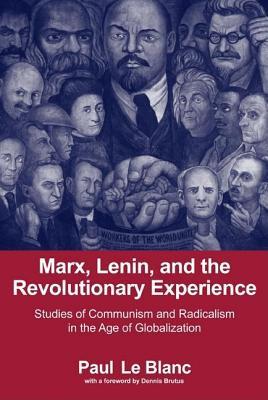 Marx, Lenin, and the Revolutionary Experience: Studies of Communism and Radicalism in the Age of Globalization