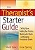 Therapist's Starter Guide: Setting Up and Building Your Practice, Working with Clients, and Managing Professional Growth