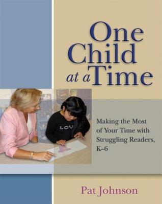 One Child at a Time: Making the Most of Your Time with Struggling Readers, K-6