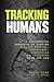 Tracking Humans: A Fundamental Approach to Finding Missing Persons, Insurgents, Guerrillas, and Fugitives from the Law