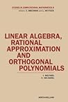 Linear Algebra, Rational Approximation and Orthogonal Polynomials. Studies in Computational Mathematics, Volume 6.