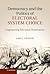 Democracy and the Politics of Electoral System Choice: Engineering Electoral Dominance