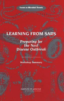 Learning from Sars: Preparing for the Next Disease Outbreak - Workshop Summary