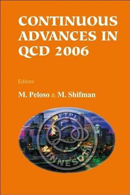 Continuous Advances in QCD 2006: Proceedings of the Conference