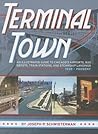 Terminal Town by Joseph P. Schwieterman