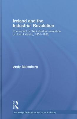 Ireland and the Industrial Revolution. Routledge Explorations in Economic History, Volume 43.