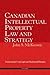 Canadian Intellectual Property Law and Strategy
