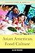 Asian American Food Culture (Food Cultures in America)