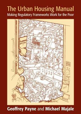 The Urban Housing Manual: Making Regulatory Frameworks Work for the Poor