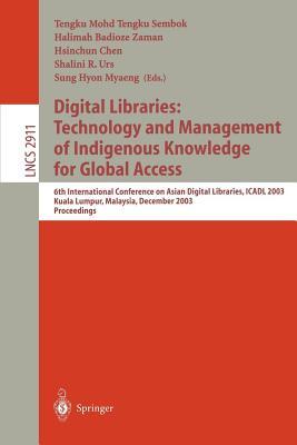 Digital Libraries: Technology and Management of Indigenous Knowledge for Global Access: 6th International Conference on Asian Digital Libraries, Icadl 2003 Kuala Lumpur, Malaysia, December 8-12, 2003 Proceedings