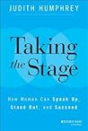 Taking the Stage: How Women Can Speak Up, Stand Out, and Succeed