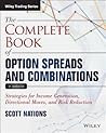The Complete Book of Option Spreads and Combinations: Strategies for Income Generation, Directional Moves, and Risk Reduction