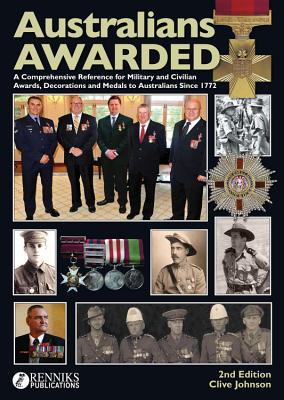 Australians Awarded: A Comprehensive Reference for Military & Civilian Awards, Decoration & Medals to Australians since 1772 (Hardcover)