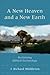 A New Heaven and a New Earth: Reclaiming Biblical Eschatology