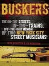 Buskers: The On-The-Streets, In-The-Trains, Off-The-Grid Memoir of Two New York City Street Musicians