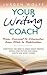 Your Writing Coach: From Concept to Character, from Pitch to Publication