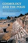 Cosmology and the Polis: The Social Construction of Space and Time in the Tragedies of Aeschylus