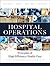 Hospital Operations: Principles of High Efficiency Health Care (FT Press Operations Management)