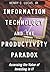 Information Technology and the Productivity Paradox: Assessing the Value of Investing in It