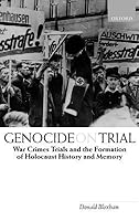 Genocide on Trial: The War Crimes Trials and the Formation of Holocaust History and Memory