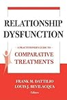 Relationship Dysfunction: A Practitioner's Guide to Comparative Treatments Relationship Dysfunction: A Practitioner's Guide to Comparative Treatments