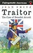 Traitor: the Case of Benedict Arnold (Unforgettable Americans)