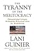 The Tyranny of the Meritocracy by Lani Guinier The Tyranny of the Meritocracy by Lani Guinier