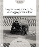 Programming Spiders, Bots, and Aggregators in Java