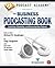 Podcast Academy: The Business Podcasting Book: Launching, Marketing, and Measuring Your Podcast