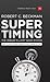 Supertiming: The Unique Elliott Wave System: Keys to Anticipating Impending Stock Market Action (Harriman Modern Classic)