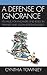 A Defense of Ignorance: Its...