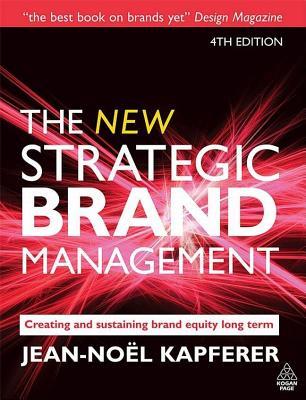 The New Strategic Brand Management: Creating and Sustaining Brand Equity Long Term (ebook)