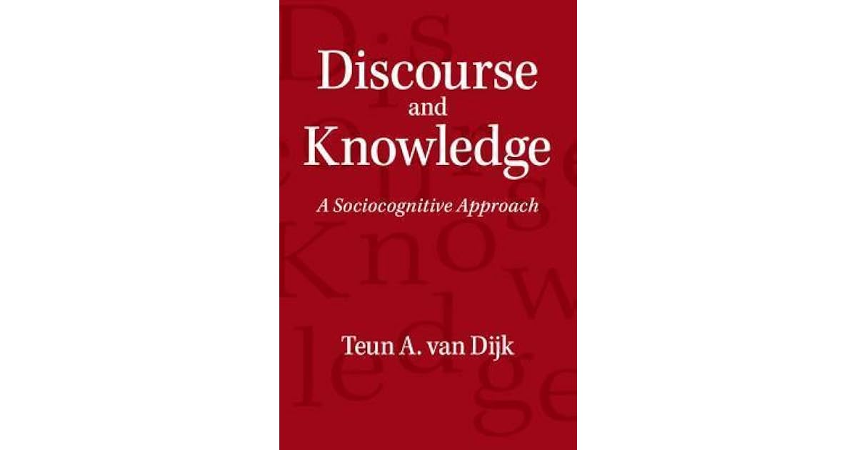 Discourse and Knowledge A Sociocognitive Approach by Teun A. van Dijk