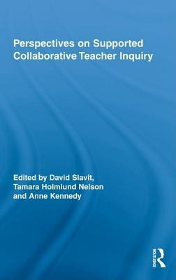 Perspectives on Supported Collaborative Teacher Inquiry (Routledge Research in Education, Volume 25)