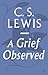 A Grief Observed by C.S. Lewis
