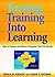 Turning Training Into Learning: How to Design and Deliver Programs That Get Results