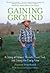 Gaining Ground: A Story of Farmers' Markets, Local Food, and Saving the Family Farm