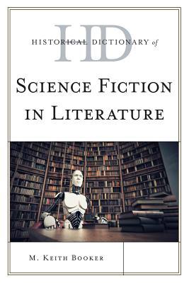 Historical Dictionary of Science Fiction in Literature (Historical Dictionaries of Literature and the Arts)