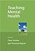 Teaching Mental Health by Theo Stickley