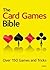 The Card Games Bible: Over 150 Games and Tricks