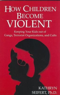 How Children Become Violent: Why Disrupted Attachment Patterns Trigger Pathological Behavior (ebook)