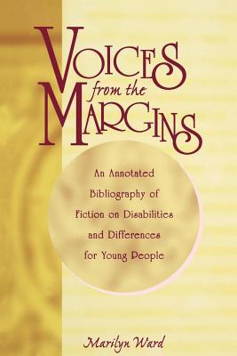 Voices from the Margins: An Annotated Bibliography of Fiction of Disabilities and Differences for Young People