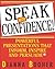 Speak with Confidence: Powerful Presentations That Inform, Inspire and Persuade